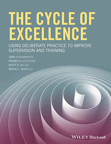 The Cycle of Excellence: Using Deliberate Practice to Improve Supervision and Training
